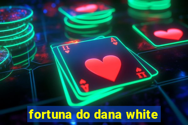 fortuna do dana white